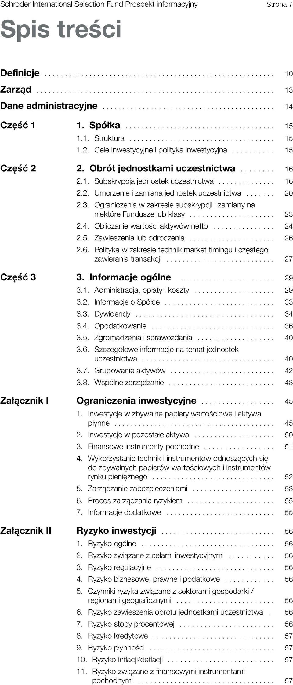 Cele inwestycyjne i polityka inwestycyjna.......... 15 Część 2 2. Obrót jednostkami........ 16 2.1. Subskrypcja jednostek.............. 16 2.2. Umorzenie i zamiana jednostek....... 20 2.3.