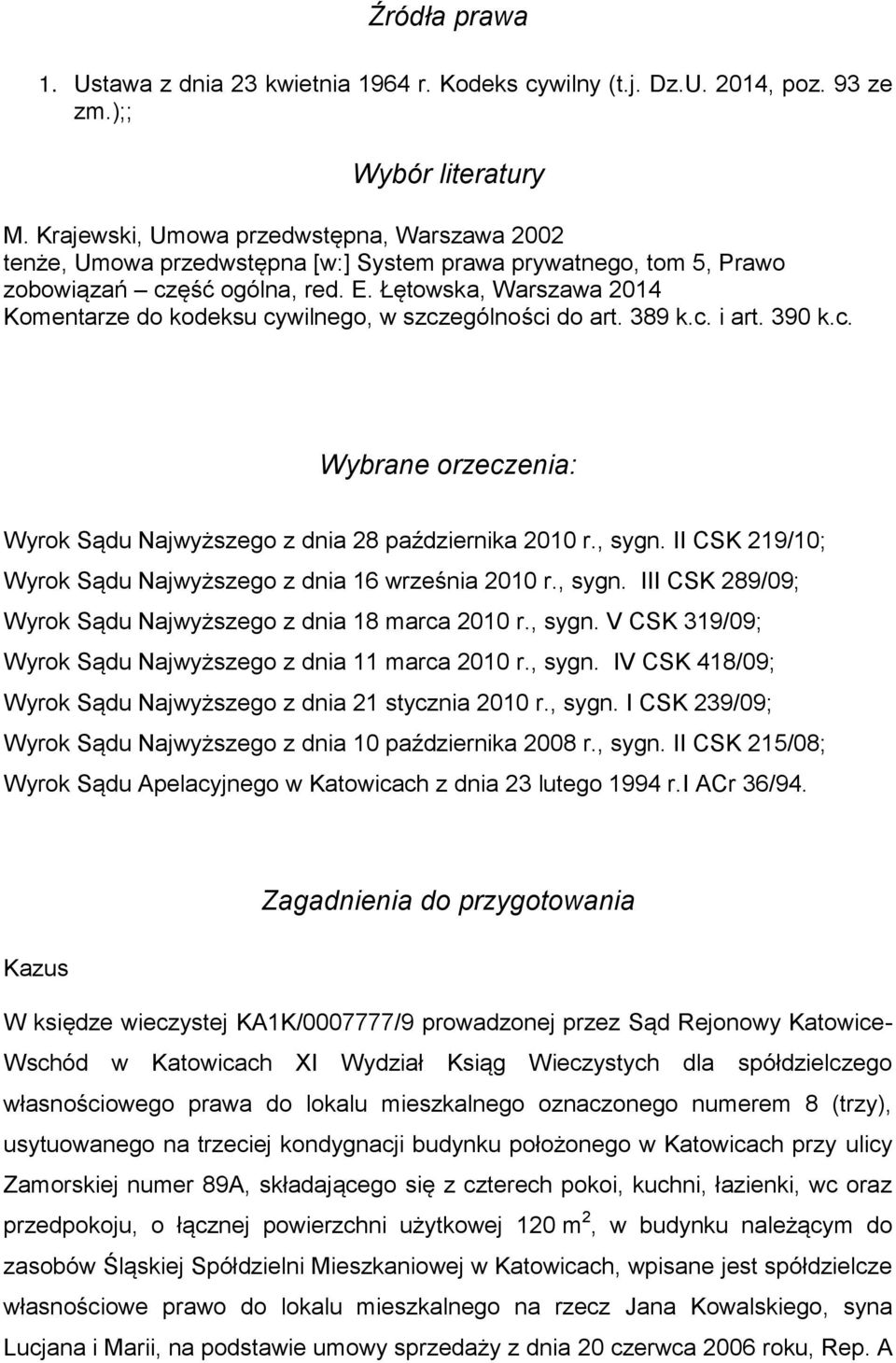 Łętowska, Warszawa 2014 Komentarze do kodeksu cywilnego, w szczególności do art. 389 k.c. i art. 390 k.c. Wybrane orzeczenia: Wyrok Sądu Najwyższego z dnia 28 października 2010 r., sygn.