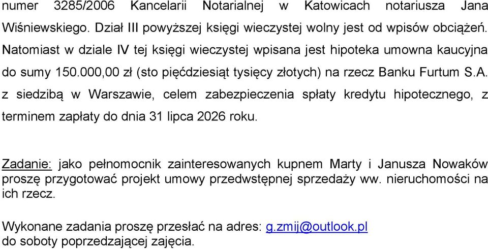 z siedzibą w Warszawie, celem zabezpieczenia spłaty kredytu hipotecznego, z terminem zapłaty do dnia 31 lipca 2026 roku.