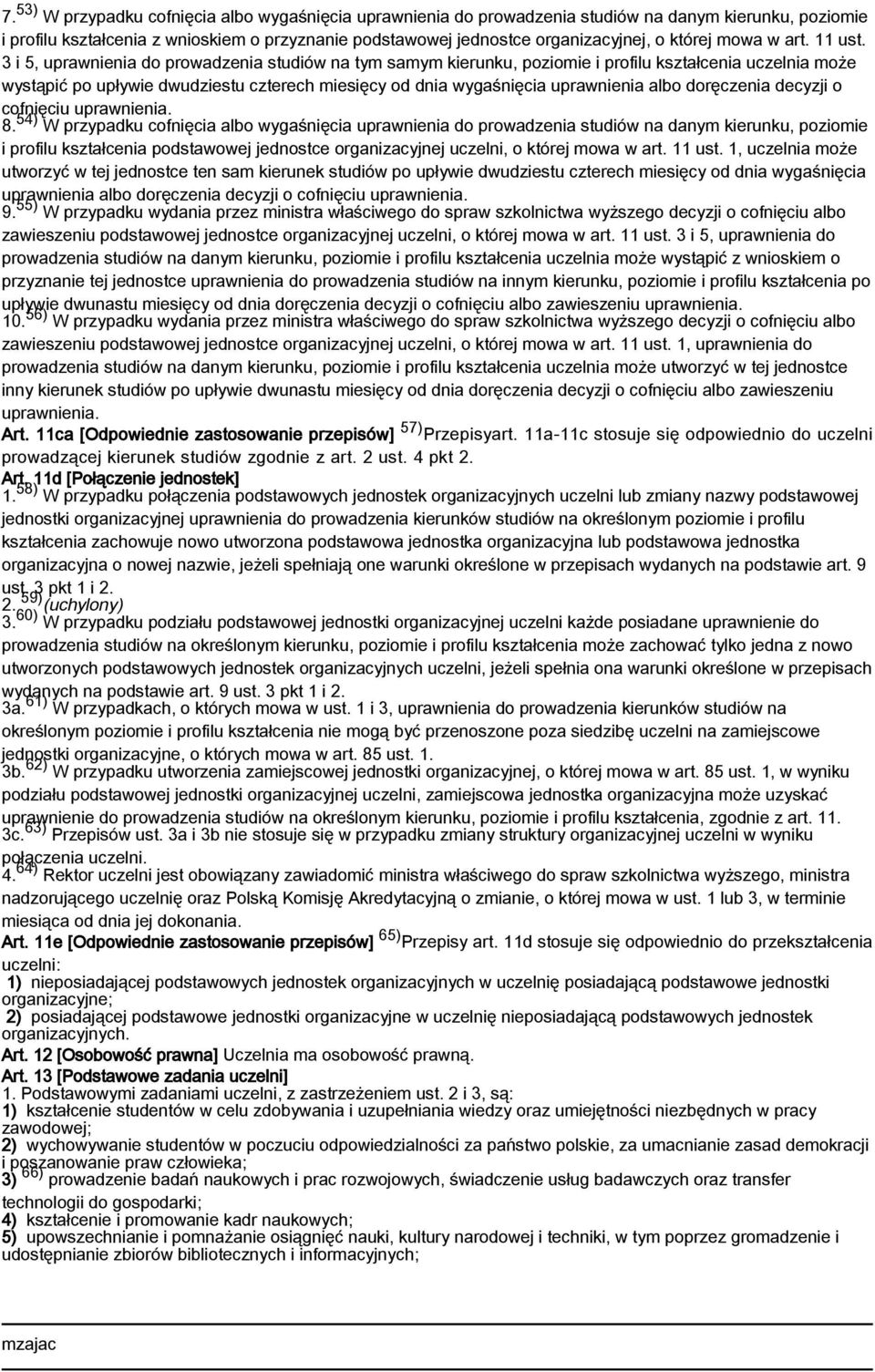 3 i 5, uprawnienia do prowadzenia studiów na tym samym kierunku, poziomie i profilu kształcenia uczelnia może wystąpić po upływie dwudziestu czterech miesięcy od dnia wygaśnięcia uprawnienia albo