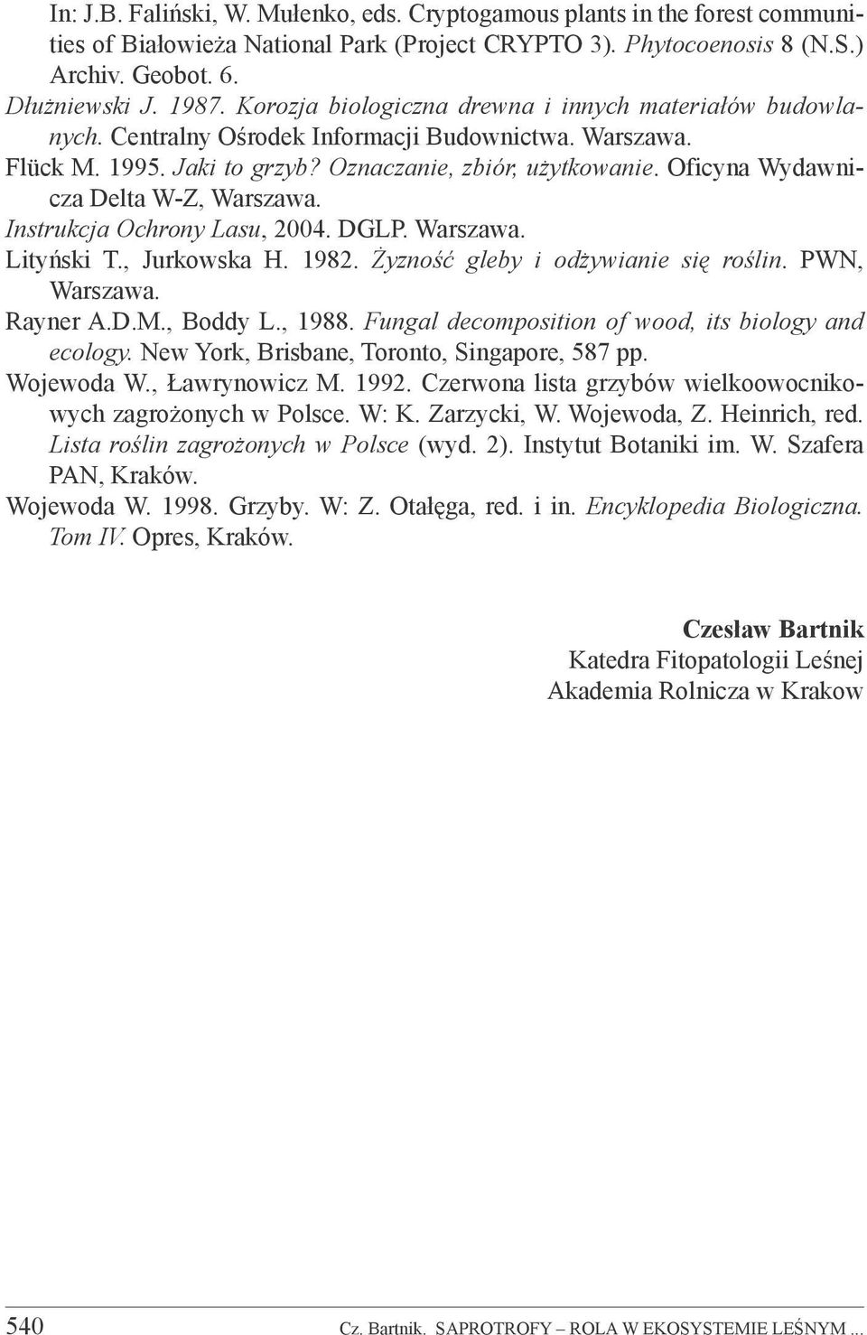 Oficyna Wydawnicza Delta W-Z, Warszawa. Instrukcja Ochrony Lasu, 2004. DGLP. Warszawa. Lityński T., Jurkowska H. 1982. Żyzność gleby i odżywianie się roślin. PWN, Warszawa. Rayner A.D.M., Boddy L.