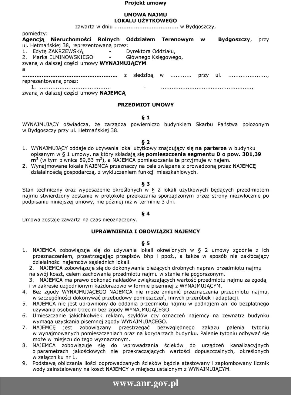 Hetmańskiej 38. 2 1. WYNAJMUJĄCY oddaje do używania lokal użytkowy znajdujący się na parterze w budynku opisanym w 1 umowy, na który składają się pomieszczenia segmentu D o pow.