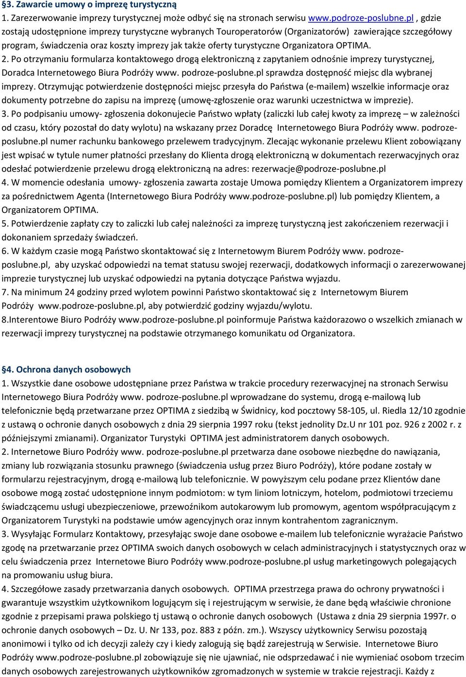 OPTIMA. 2. Po otrzymaniu formularza kontaktowego drogą elektroniczną z zapytaniem odnośnie imprezy turystycznej, Doradca Internetowego Biura Podróży www. podroze-poslubne.