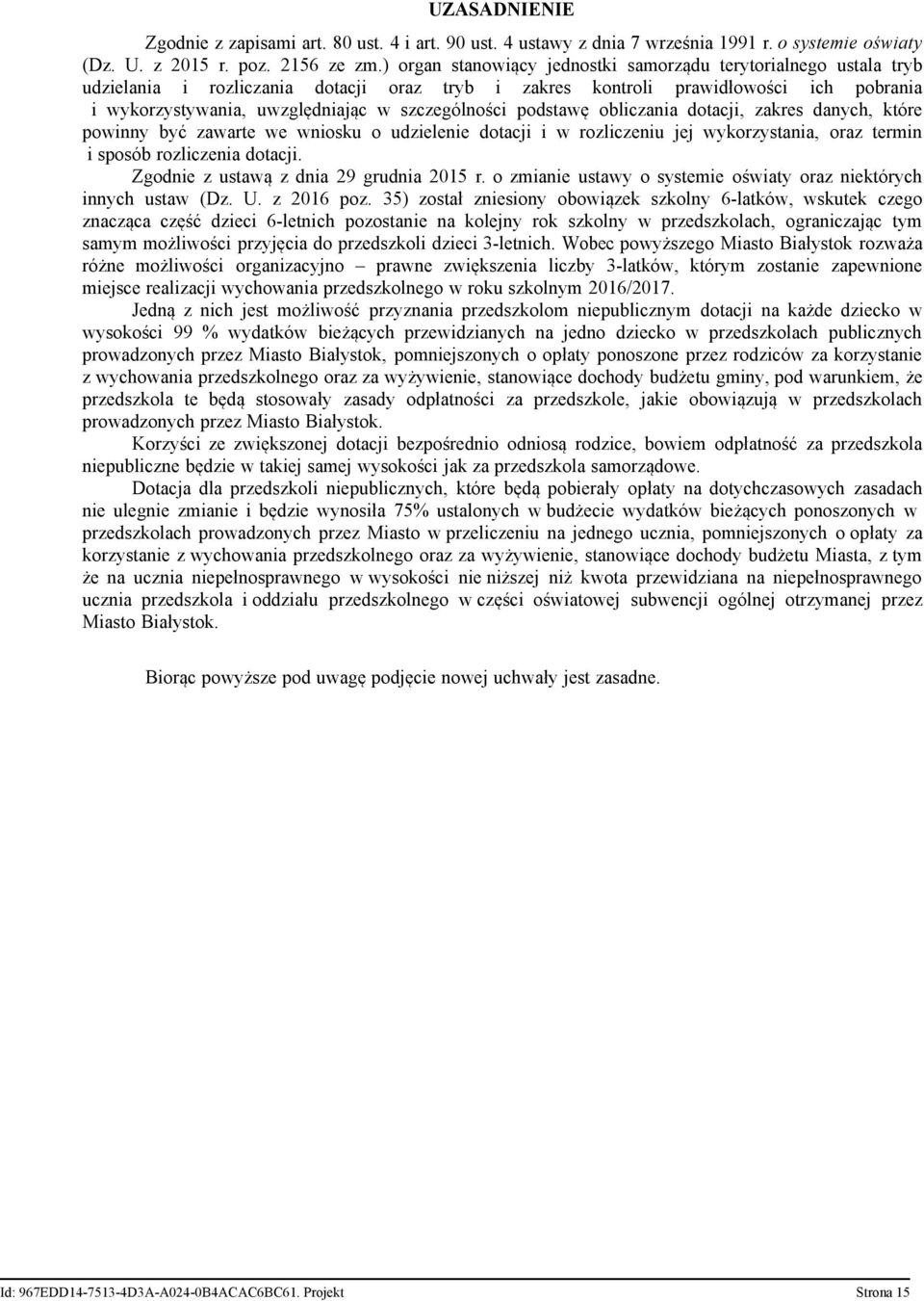 szczególności podstawę obliczania dotacji, zakres danych, które powinny być zawarte we wniosku o udzielenie dotacji i w rozliczeniu jej wykorzystania, oraz termin i sposób rozliczenia dotacji.