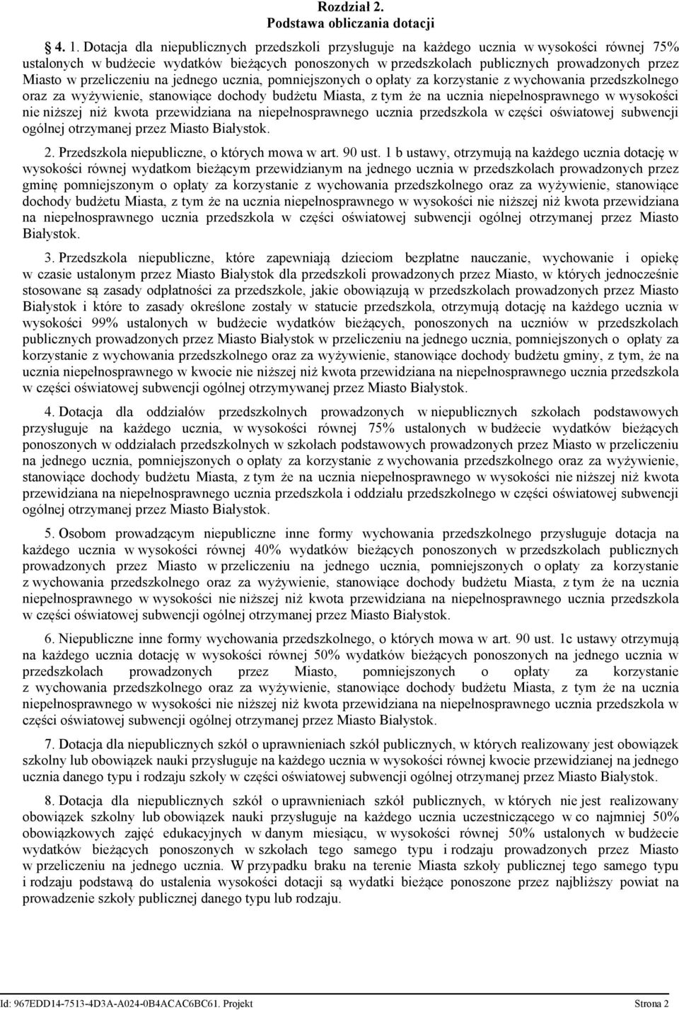 w przeliczeniu na jednego ucznia, pomniejszonych o opłaty za korzystanie z wychowania przedszkolnego oraz za wyżywienie, stanowiące dochody budżetu Miasta, z tym że na ucznia niepełnosprawnego w