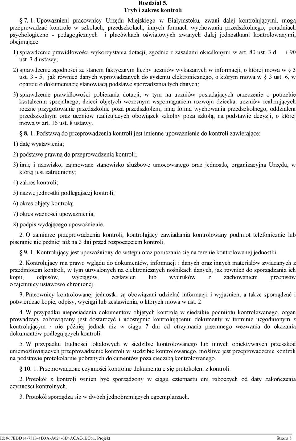 psychologiczno - pedagogicznych i placówkach oświatowych zwanych dalej jednostkami kontrolowanymi, obejmujące: 1) sprawdzenie prawidłowości wykorzystania dotacji, zgodnie z zasadami określonymi w art.