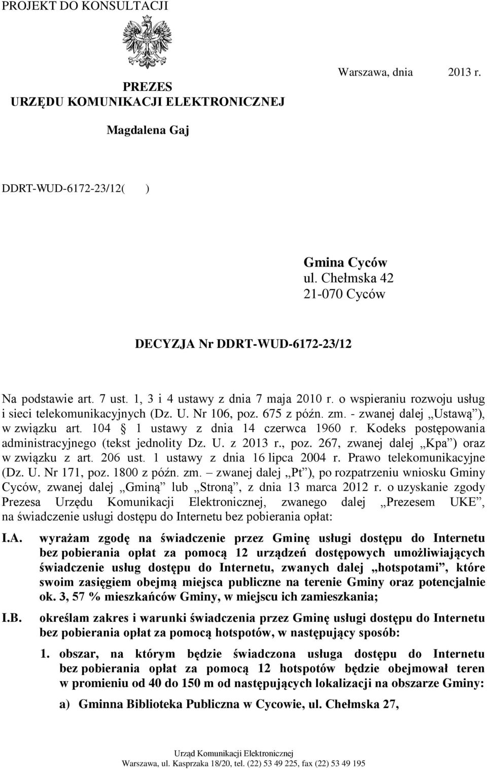 675 z późn. zm. - zwanej dalej Ustawą ), w związku art. 104 1 ustawy z dnia 14 czerwca 1960 r. Kodeks postępowania administracyjnego (tekst jednolity Dz. U. z 2013 r., poz.