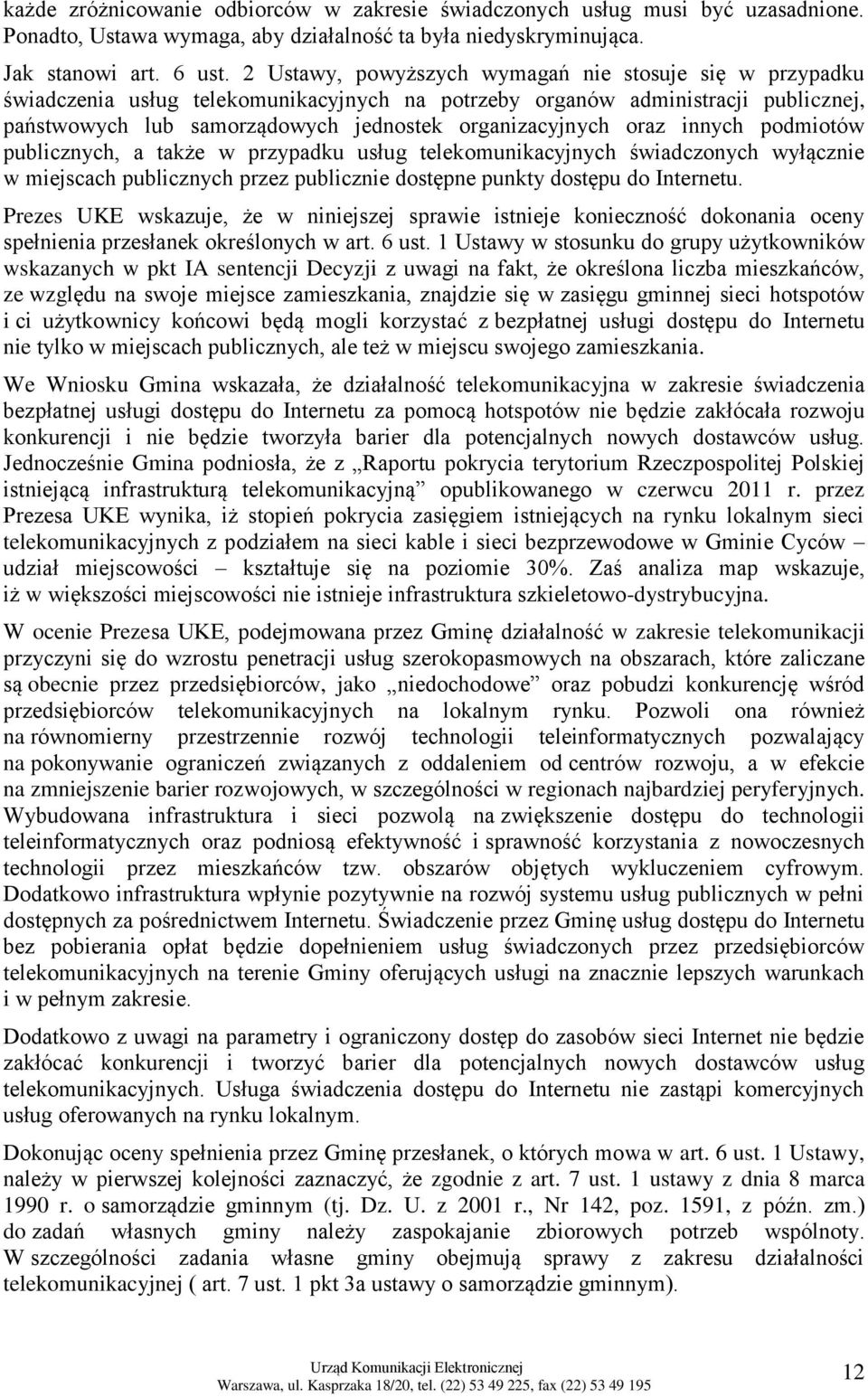 oraz innych podmiotów publicznych, a także w przypadku usług telekomunikacyjnych świadczonych wyłącznie w miejscach publicznych przez publicznie dostępne punkty dostępu do Internetu.