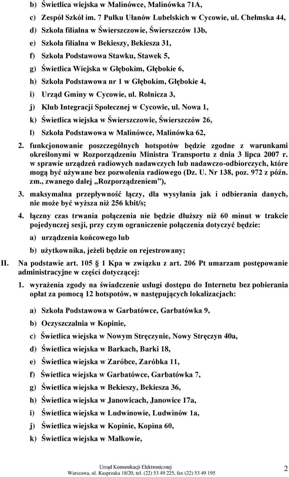 Szkoła Podstawowa nr 1 w Głębokim, Głębokie 4, i) Urząd Gminy w Cycowie, ul. Rolnicza 3, j) Klub Integracji Społecznej w Cycowie, ul.