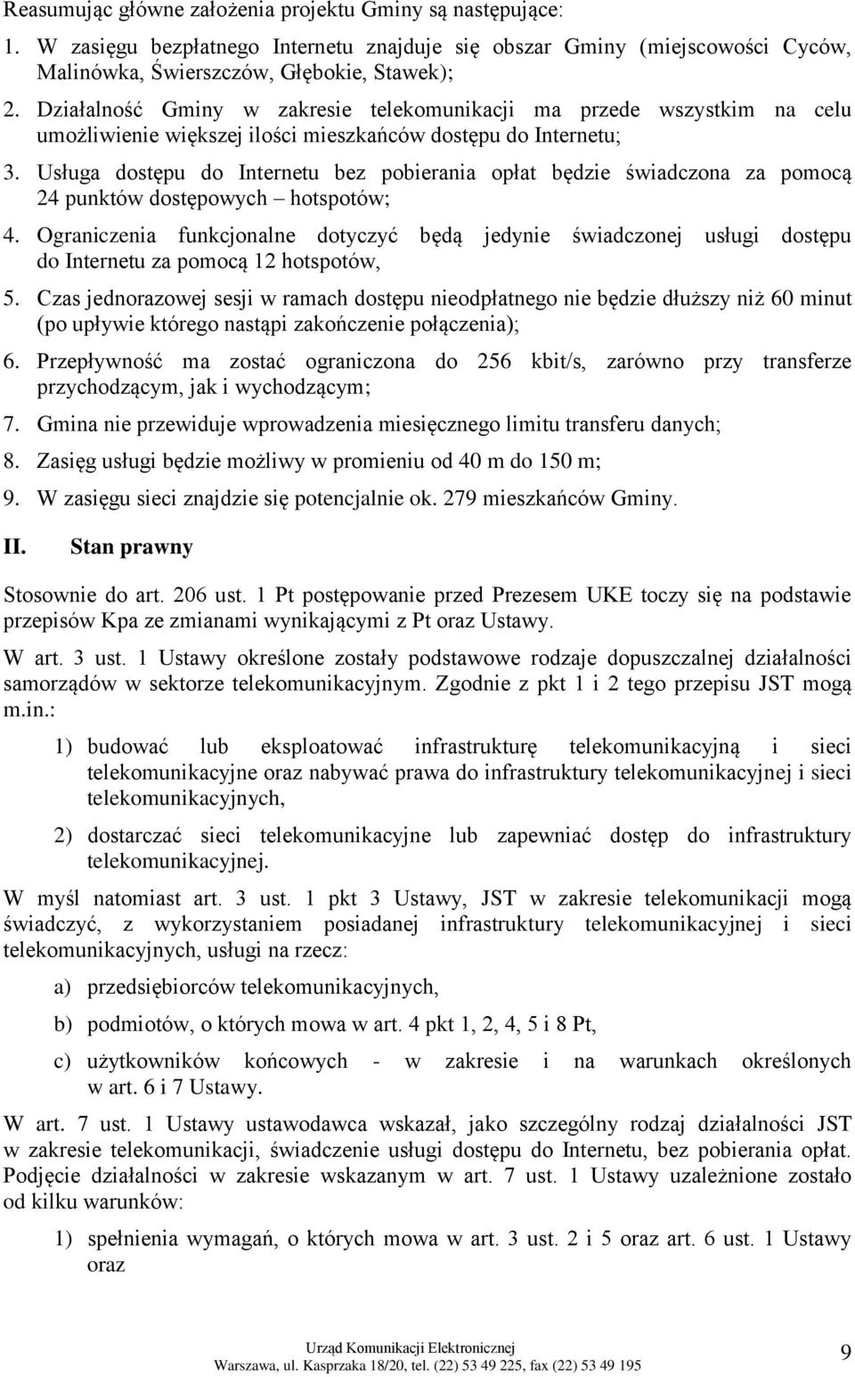 Usługa dostępu do Internetu bez pobierania opłat będzie świadczona za pomocą 24 punktów dostępowych hotspotów; 4.