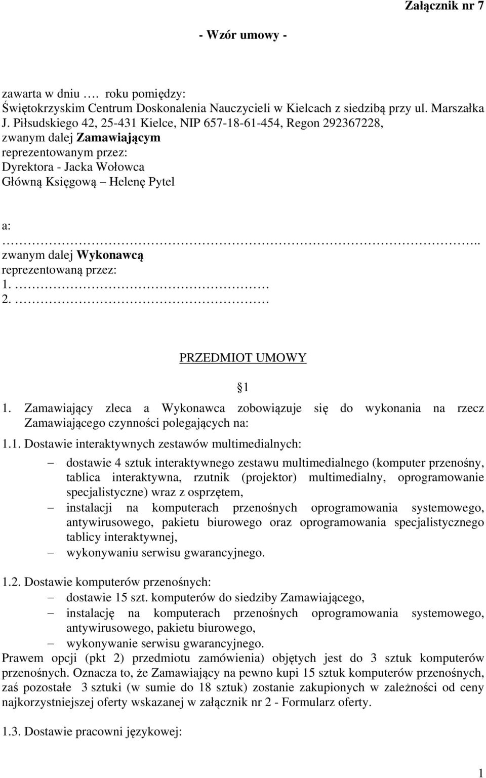 . zwanym dalej Wykonawcą reprezentowaną przez: 1.