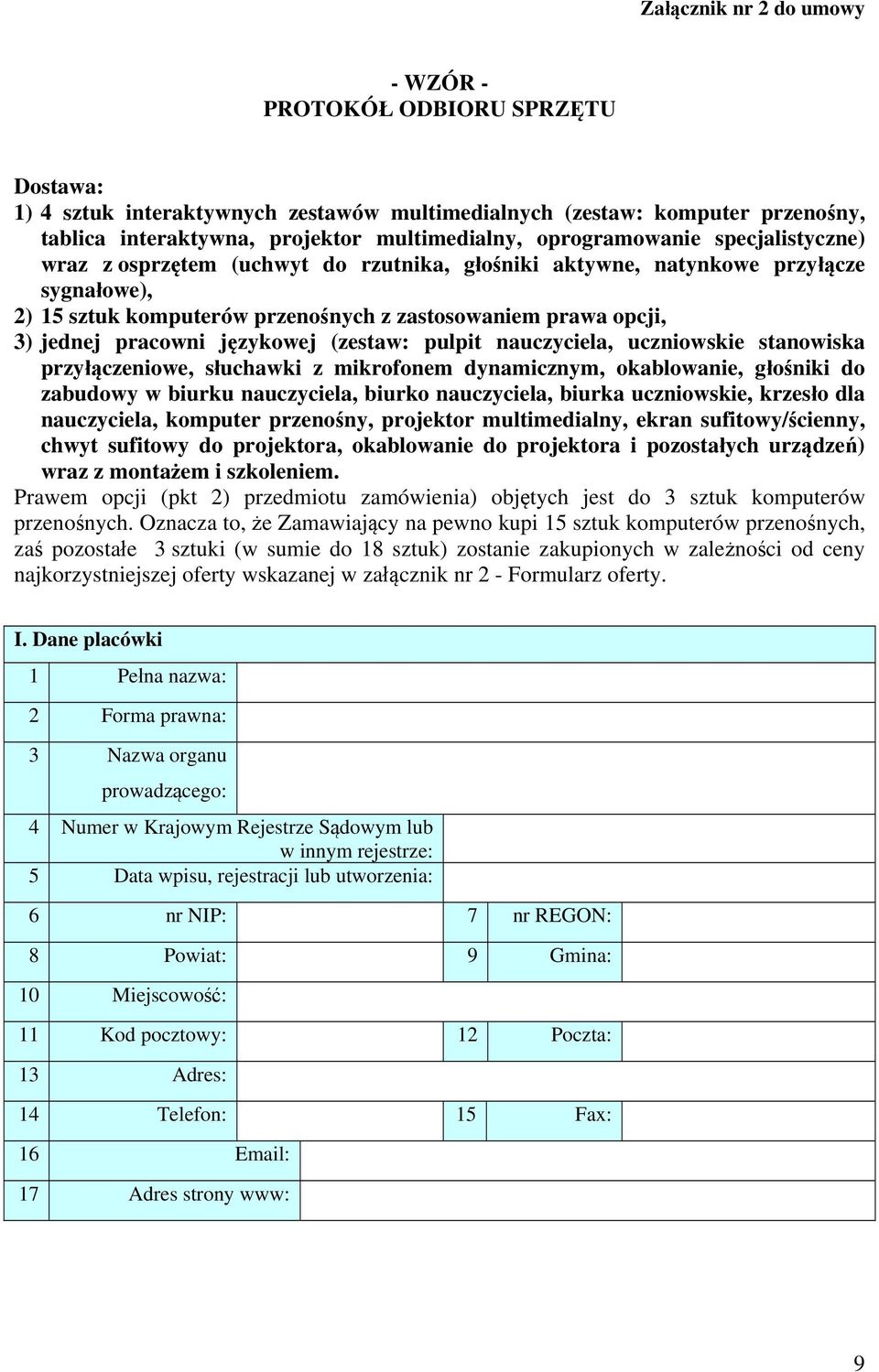 pracowni językowej (zestaw: pulpit nauczyciela, uczniowskie stanowiska przyłączeniowe, słuchawki z mikrofonem dynamicznym, okablowanie, głośniki do zabudowy w biurku nauczyciela, biurko nauczyciela,