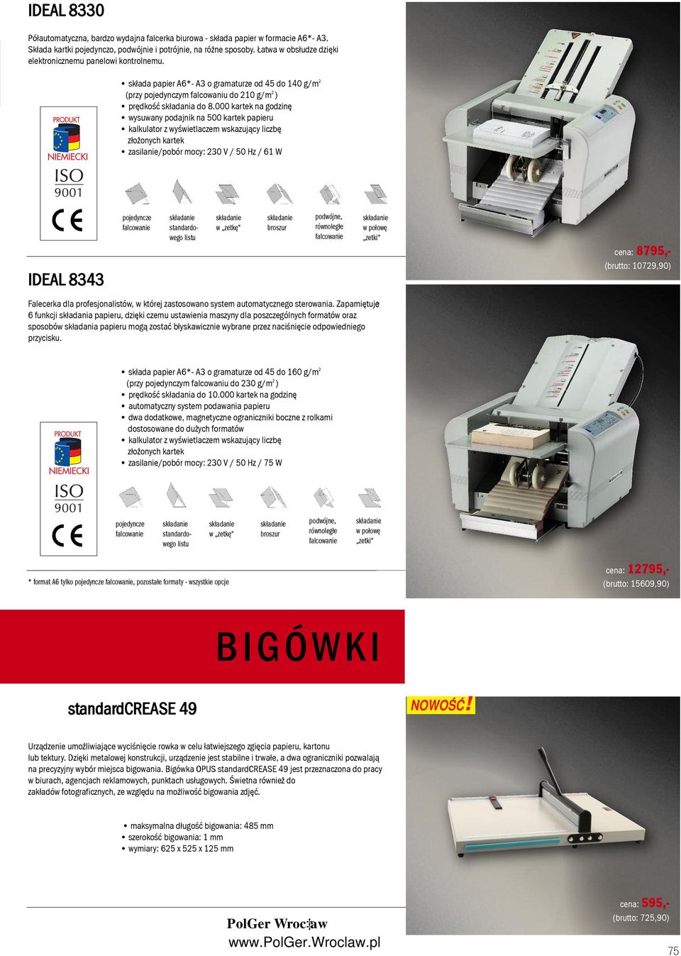 000 kartek na godzinę wysuwany podajnik na 500 kartek papieru kalkulator z wyświetlaczem wskazujący liczbę złożonych kartek zasilanie/pobór mocy: 230 V / 50 Hz / 61 W IDEAL 8343 pojedyncze