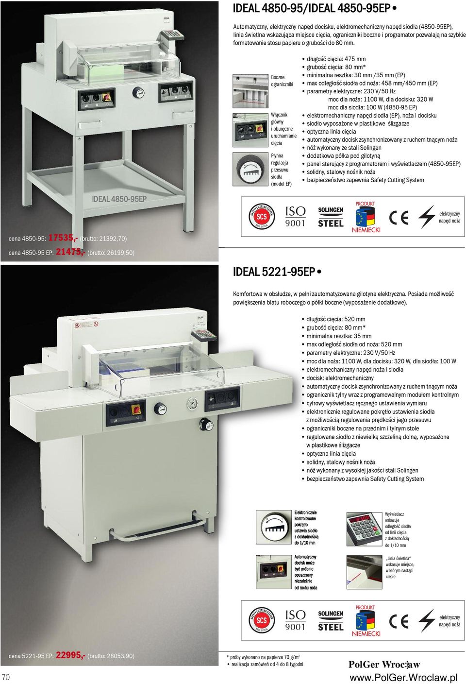 Boczne ograniczniki Włącznik główny i oburęczne uruchamianie cięcia Płynna regulacja przesuwu siodła (model EP) długość cięcia: 475 mm grubość cięcia: 80 mm* minimalna resztka: 30 mm /35 mm (EP) max