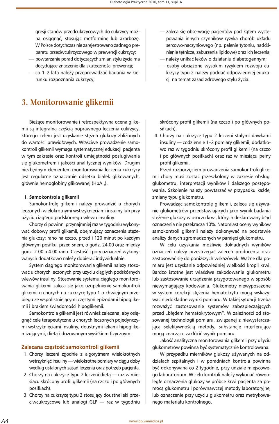 co 1 2 lata należy przeprowadzać badania w kierunku rozpoznania cukrzycy; zaleca się obserwację pacjentów pod kątem występowania innych czynników ryzyka chorób układu sercowo-naczyniowego (np.