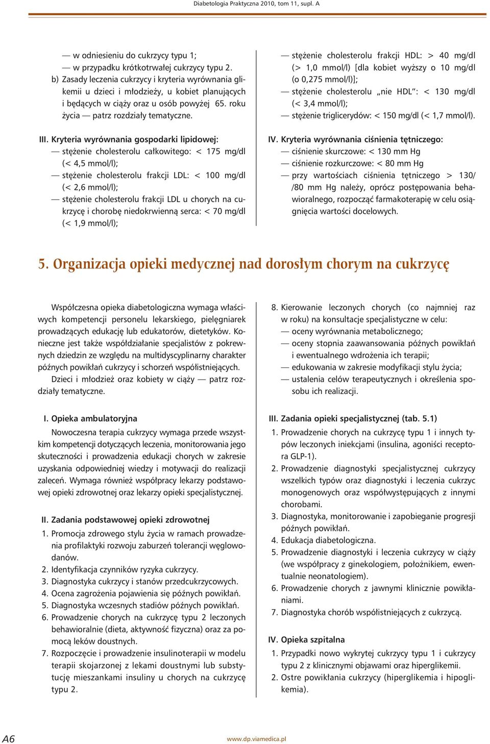 stężenie cholesterolu frakcji HDL: > 40 mg/dl (> 1,0 mmol/l) [dla kobiet wyższy o 10 mg/dl (o 0,275 mmol/l)]; stężenie cholesterolu nie HDL : < 130 mg/dl (< 3,4 mmol/l); stężenie triglicerydów: < 150