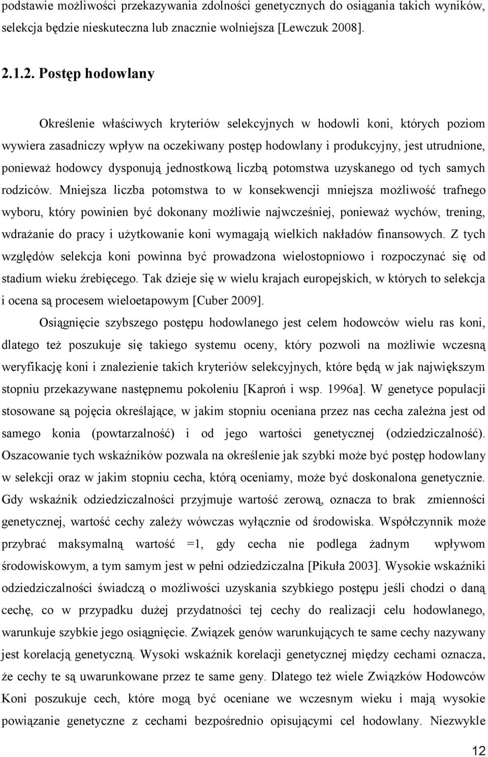 1.2. Postęp hodowlany Określenie właściwych kryteriów selekcyjnych w hodowli koni, których poziom wywiera zasadniczy wpływ na oczekiwany postęp hodowlany i produkcyjny, jest utrudnione, ponieważ