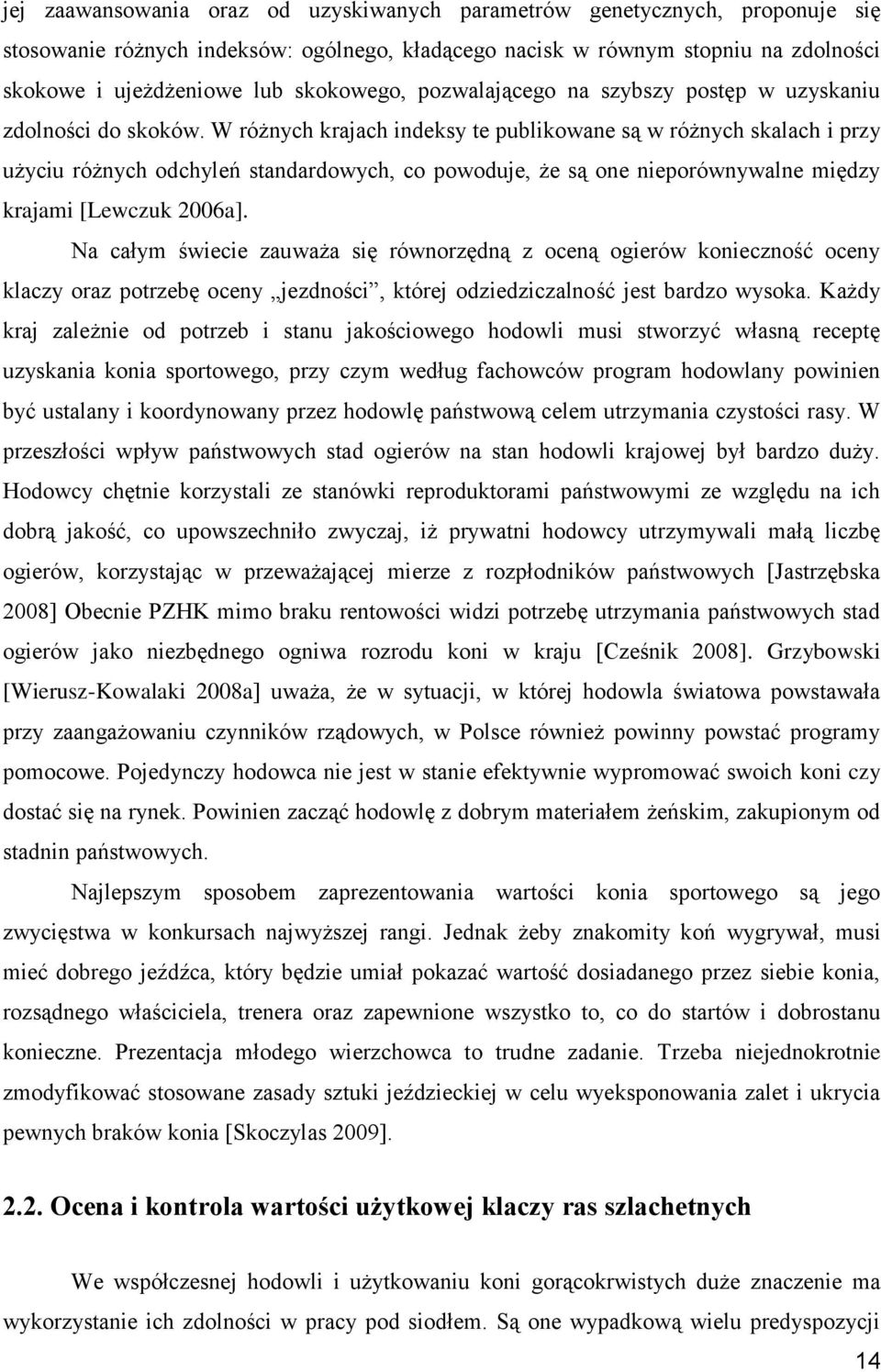 W różnych krajach indeksy te publikowane są w różnych skalach i przy użyciu różnych odchyleń standardowych, co powoduje, że są one nieporównywalne między krajami [Lewczuk 2006a].