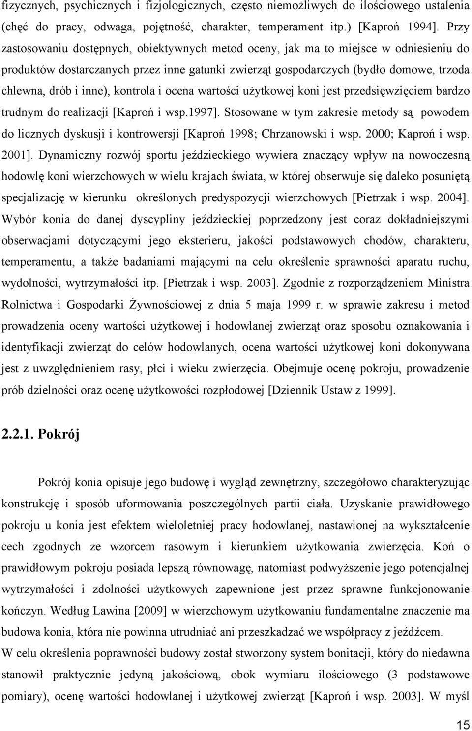 inne), kontrola i ocena wartości użytkowej koni jest przedsięwzięciem bardzo trudnym do realizacji [Kaproń i wsp.1997].