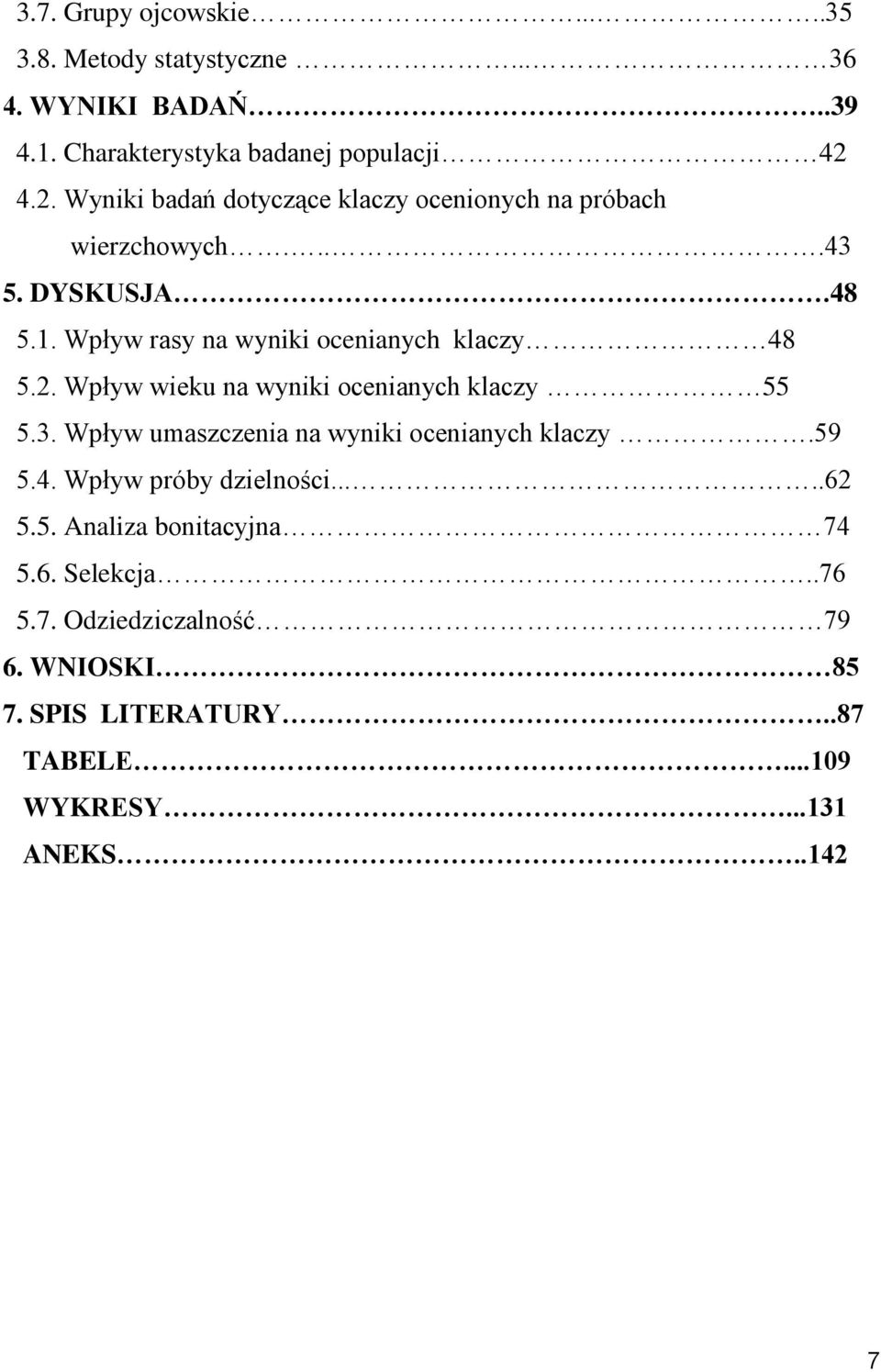 Wpływ rasy na wyniki ocenianych klaczy 48 5.2. Wpływ wieku na wyniki ocenianych klaczy 55 5.3.