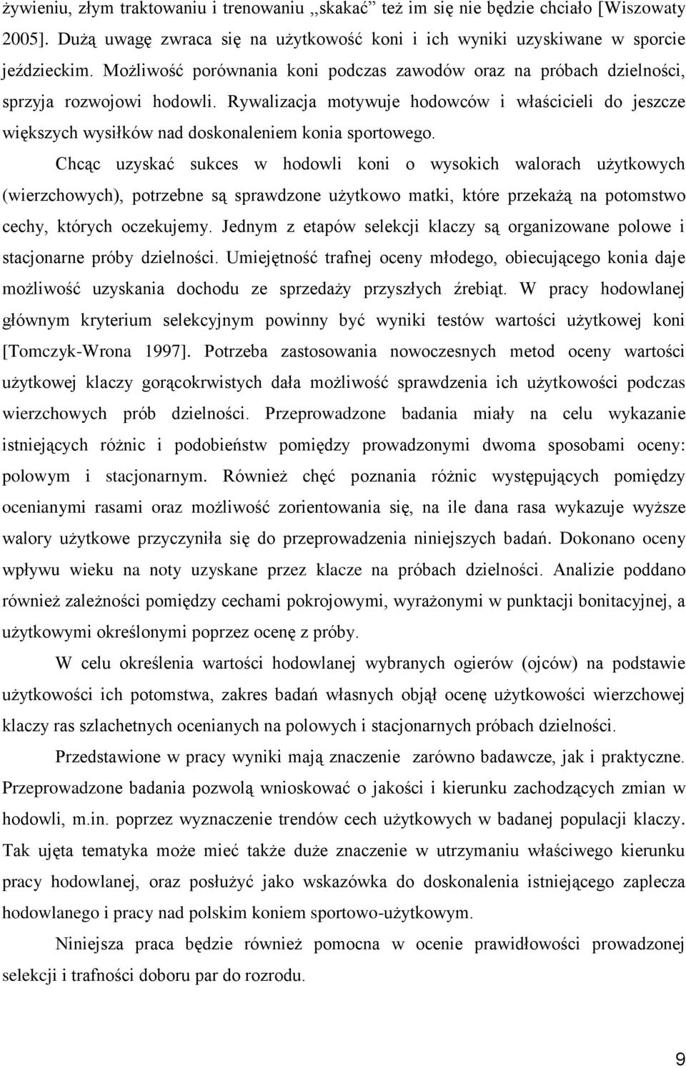 Rywalizacja motywuje hodowców i właścicieli do jeszcze większych wysiłków nad doskonaleniem konia sportowego.