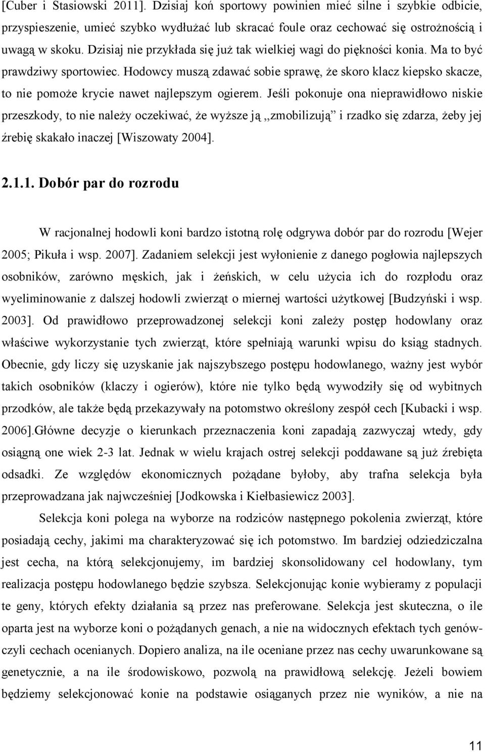 Hodowcy muszą zdawać sobie sprawę, że skoro klacz kiepsko skacze, to nie pomoże krycie nawet najlepszym ogierem.