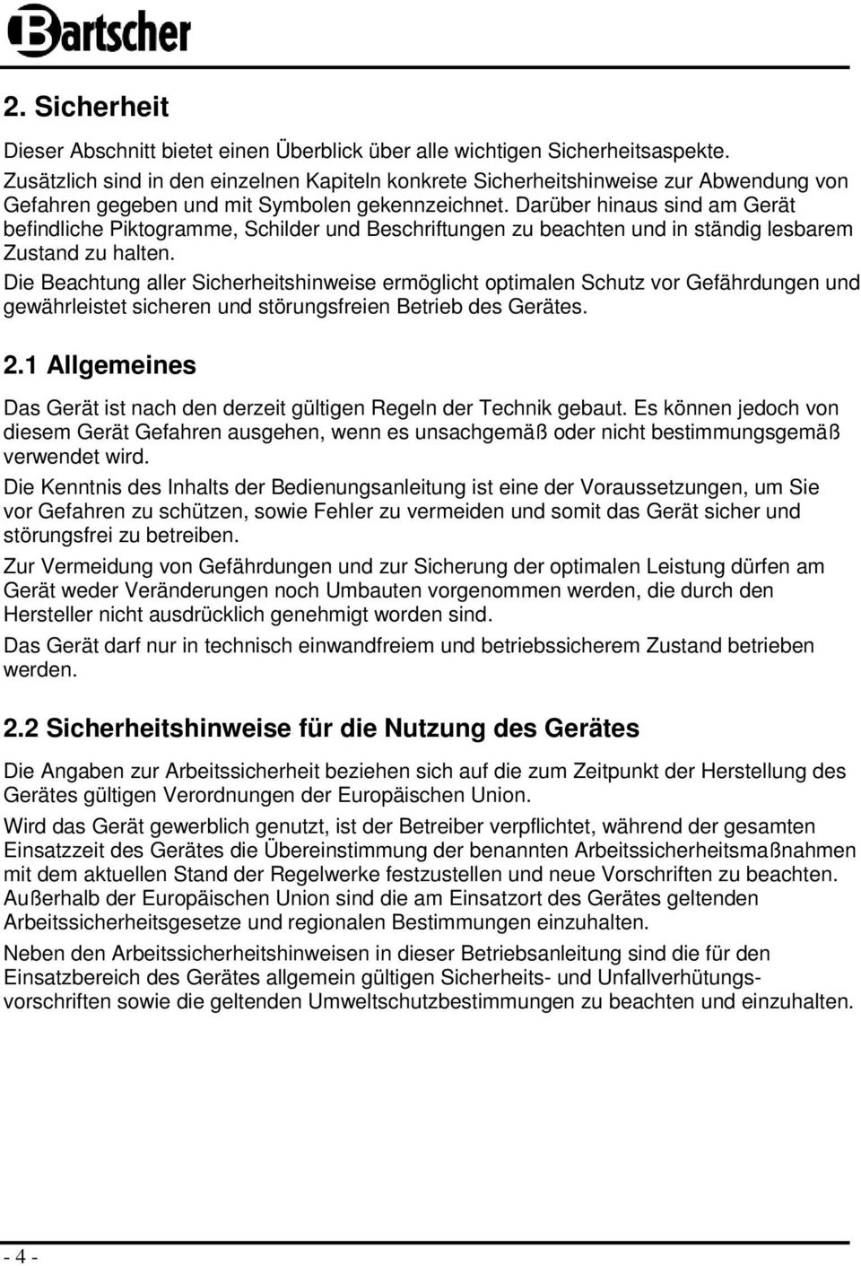 Darüber hinaus sind am Gerät befindliche Piktogramme, Schilder und Beschriftungen zu beachten und in ständig lesbarem Zustand zu halten.