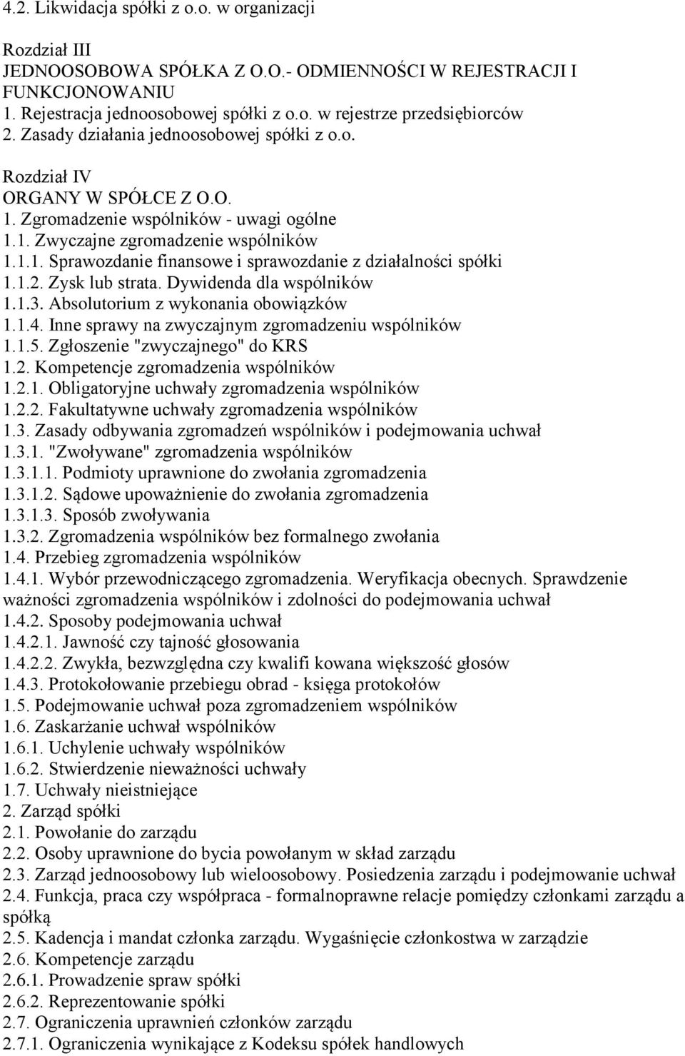 1.2. Zysk lub strata. Dywidenda dla wspólników 1.1.3. Absolutorium z wykonania obowiązków 1.1.4. Inne sprawy na zwyczajnym zgromadzeniu wspólników 1.1.5. Zgłoszenie "zwyczajnego" do KRS 1.2. Kompetencje zgromadzenia wspólników 1.