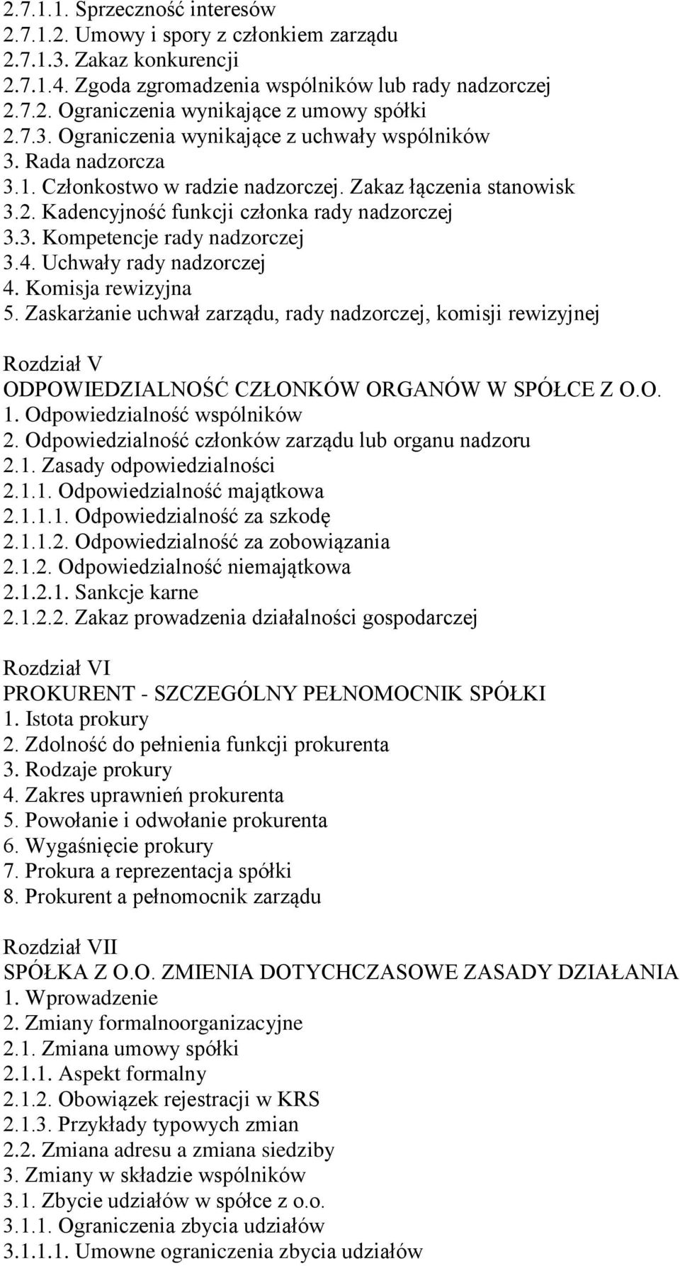 4. Uchwały rady nadzorczej 4. Komisja rewizyjna 5. Zaskarżanie uchwał zarządu, rady nadzorczej, komisji rewizyjnej Rozdział V ODPOWIEDZIALNOŚĆ CZŁONKÓW ORGANÓW W SPÓŁCE Z O.O. 1.