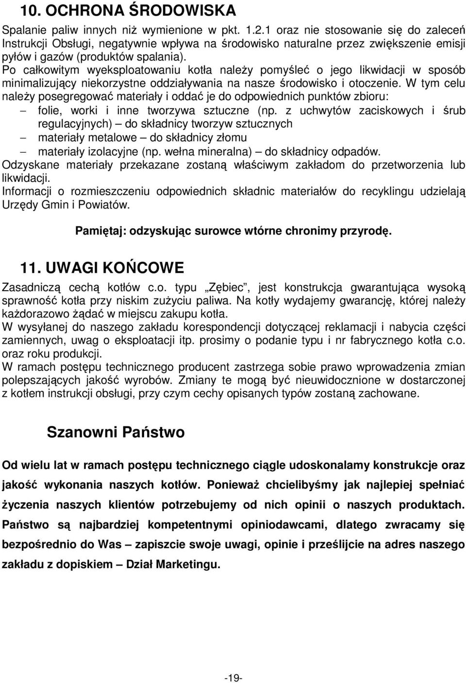 Po całkowitym wyeksploatowaniu kotła naleŝy pomyśleć o jego likwidacji w sposób minimalizujący niekorzystne oddziaływania na nasze środowisko i otoczenie.