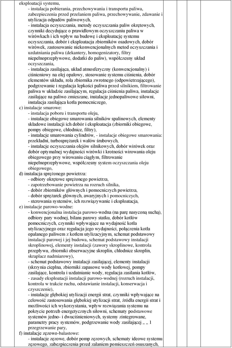 zbiorników osadowych, dobór wirówek, zastosowanie niekonwencjonalnych metod oczyszczania i uzdatniania paliwa (dekantery, homogenizatory, filtry niepełnoprzepływowe, dodatki do paliw), współczesny