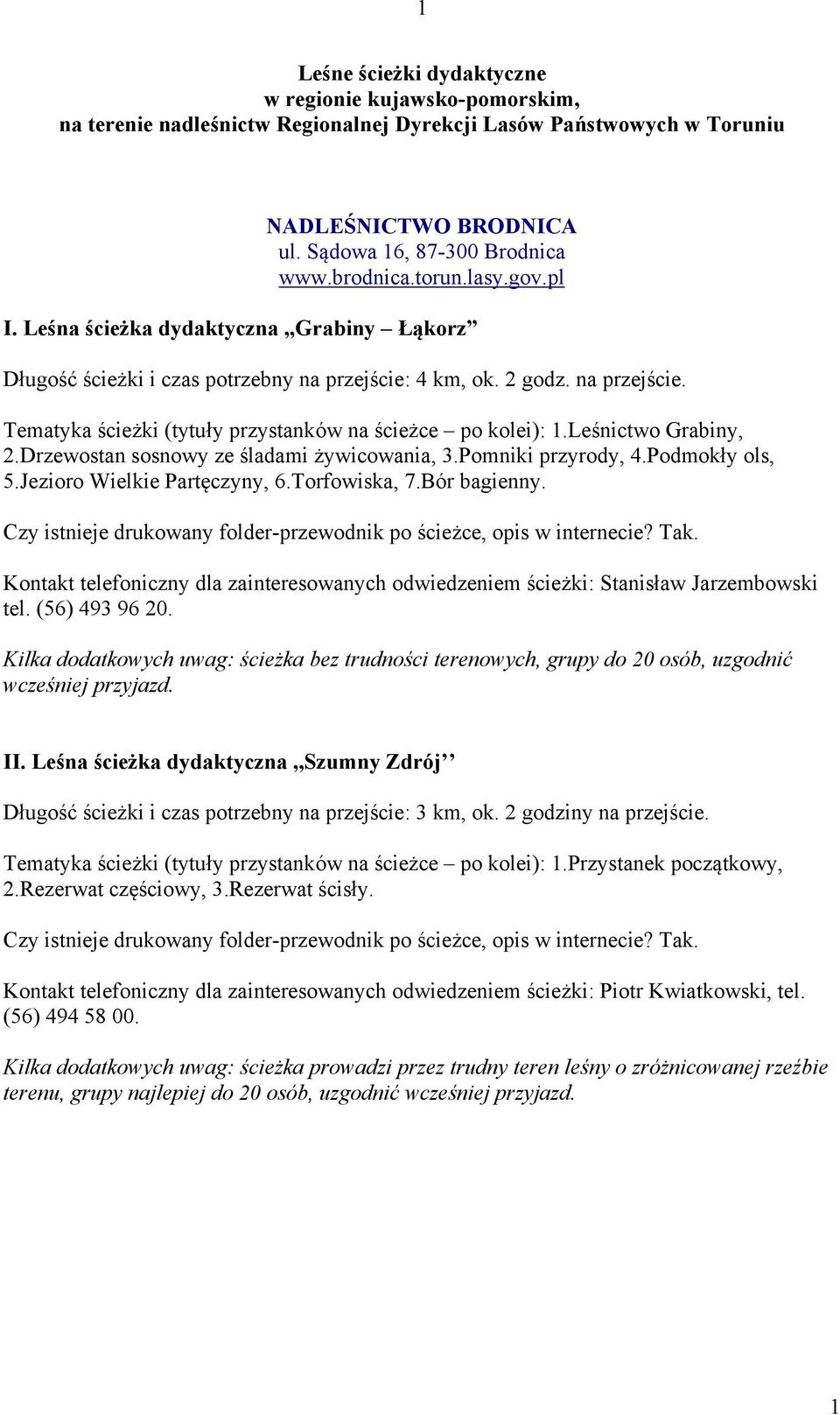 Leśnictwo Grabiny, 2.Drzewostan sosnowy ze śladami żywicowania, 3.Pomniki przyrody, 4.Podmokły ols, 5.Jezioro Wielkie Partęczyny, 6.Torfowiska, 7.Bór bagienny.