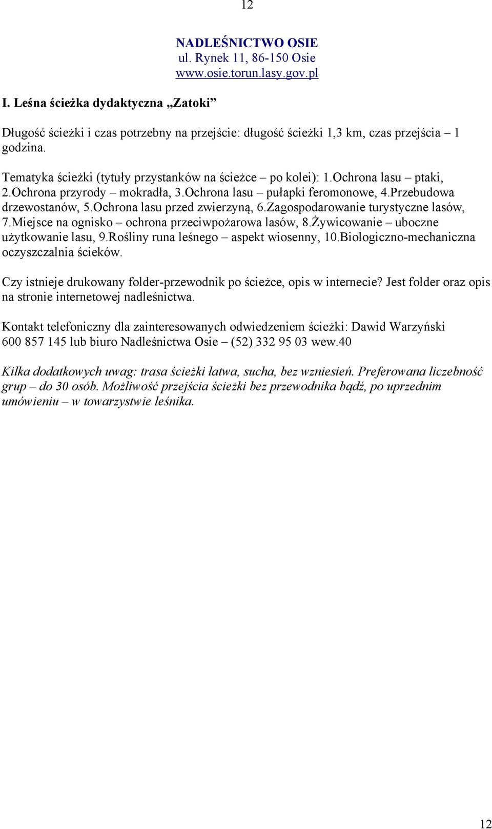 Ochrona przyrody mokradła, 3.Ochrona lasu pułapki feromonowe, 4.Przebudowa drzewostanów, 5.Ochrona lasu przed zwierzyną, 6.Zagospodarowanie turystyczne lasów, 7.