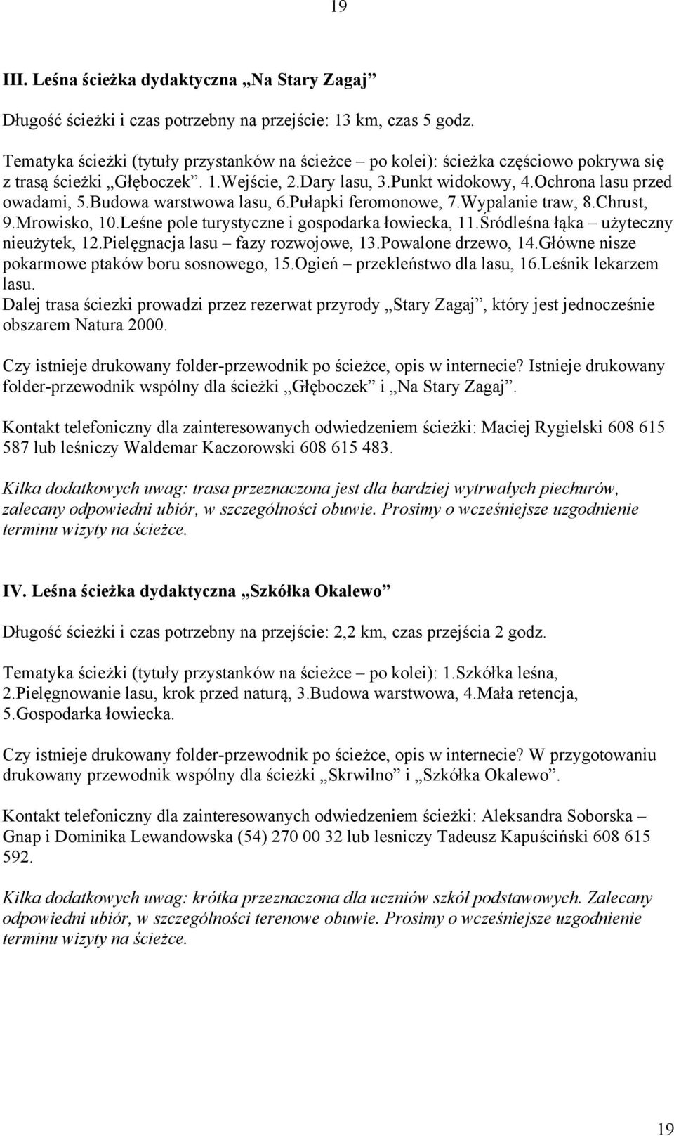 Budowa warstwowa lasu, 6.Pułapki feromonowe, 7.Wypalanie traw, 8.Chrust, 9.Mrowisko, 10.Leśne pole turystyczne i gospodarka łowiecka, 11.Śródleśna łąka użyteczny nieużytek, 12.