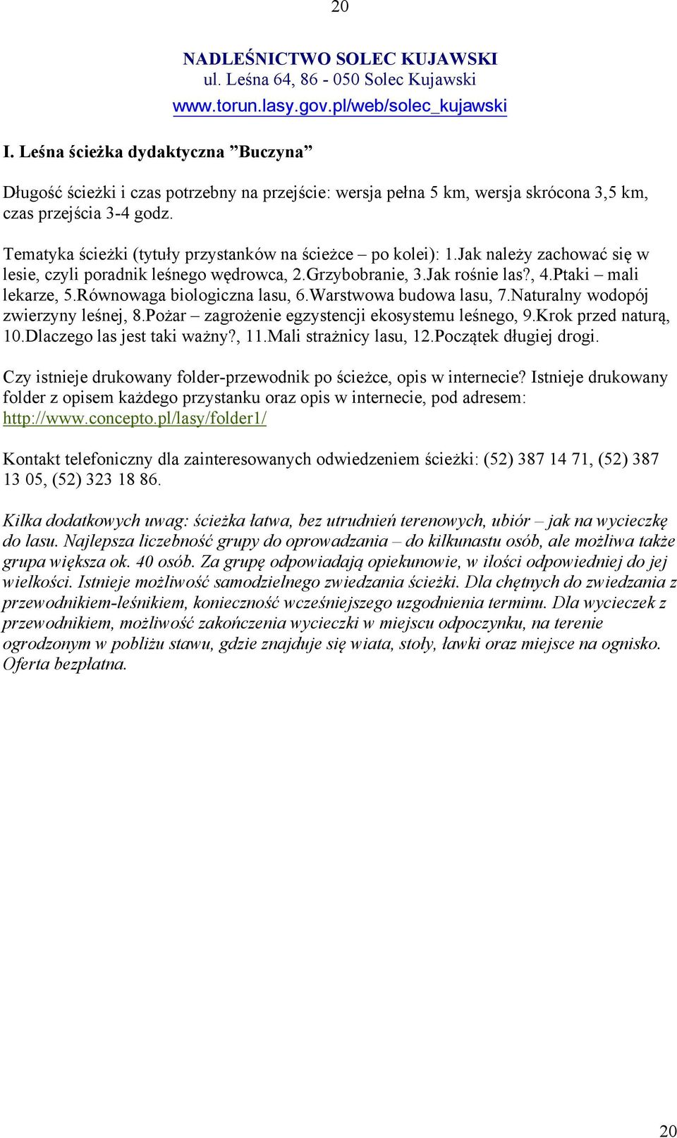 Jak należy zachować się w lesie, czyli poradnik leśnego wędrowca, 2.Grzybobranie, 3.Jak rośnie las?, 4.Ptaki mali lekarze, 5.Równowaga biologiczna lasu, 6.Warstwowa budowa lasu, 7.