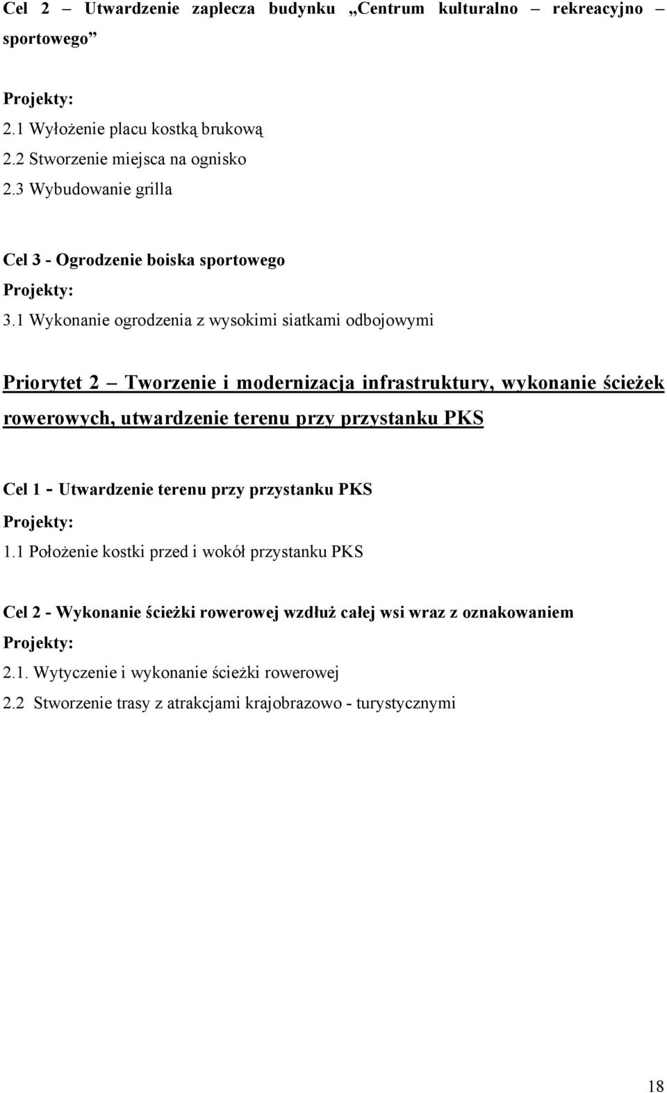 1 Wykonanie ogrodzenia z wysokimi siatkami odbojowymi Priorytet 2 Tworzenie i modernizacja infrastruktury, wykonanie ścieżek rowerowych, utwardzenie terenu przy przystanku PKS