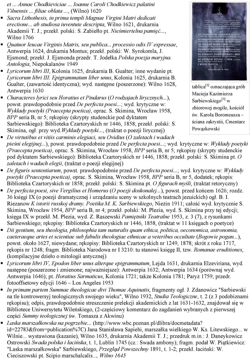 .. processio odis IV expressae, Antwerpia 1624, drukarnia Montus; przekł. polski: W. Syrokomla, J. Ejsmond; przekł. J. Ejsmonda przedr. T. Jodełka Polska poezja maryjna.