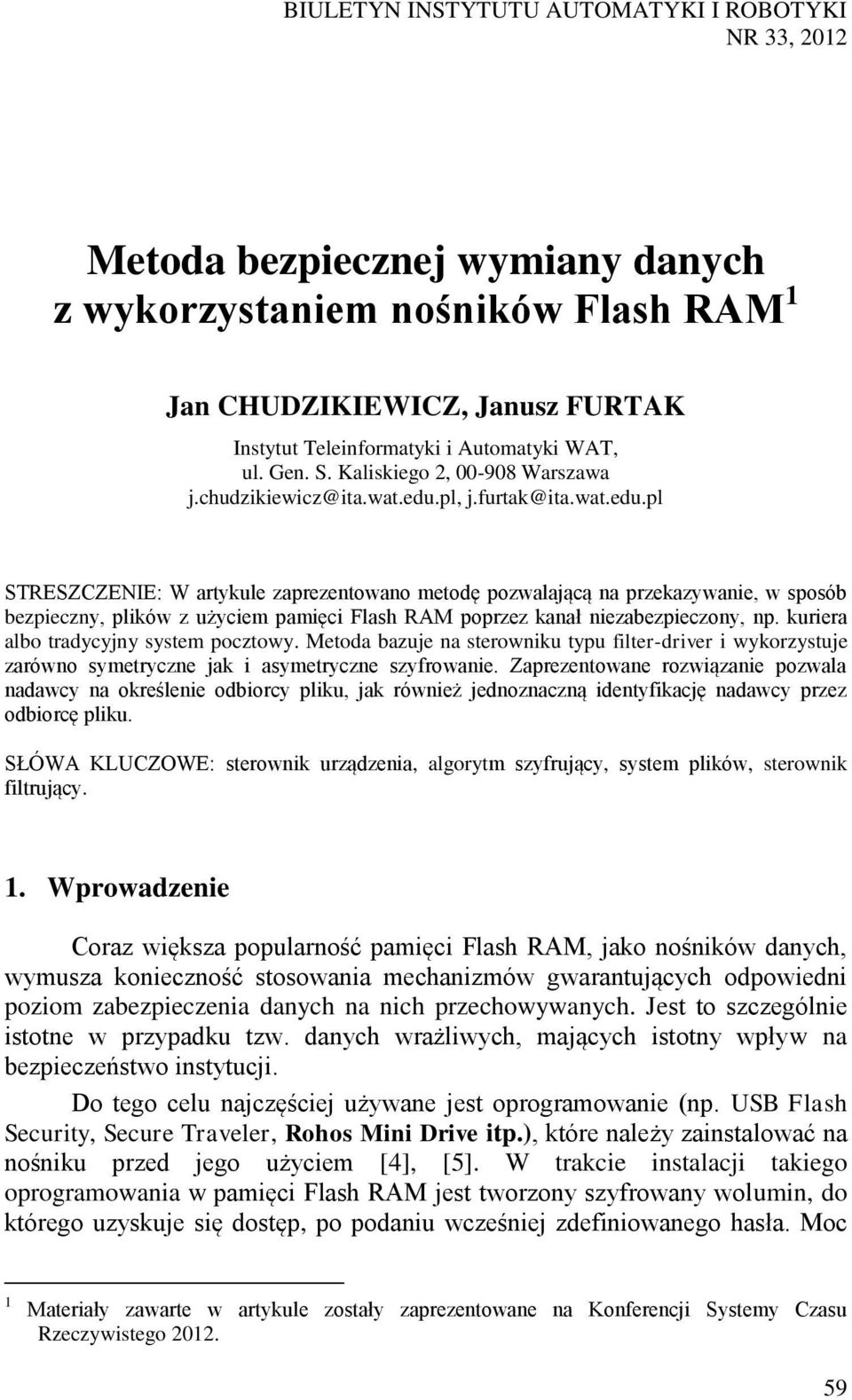 pl, j.furtak@ita.wat.edu.pl STRESZCZENIE: W artykule zaprezentowano metodę pozwalającą na przekazywanie, w sposób bezpieczny, plików z użyciem pamięci Flash RAM poprzez kanał niezabezpieczony, np.