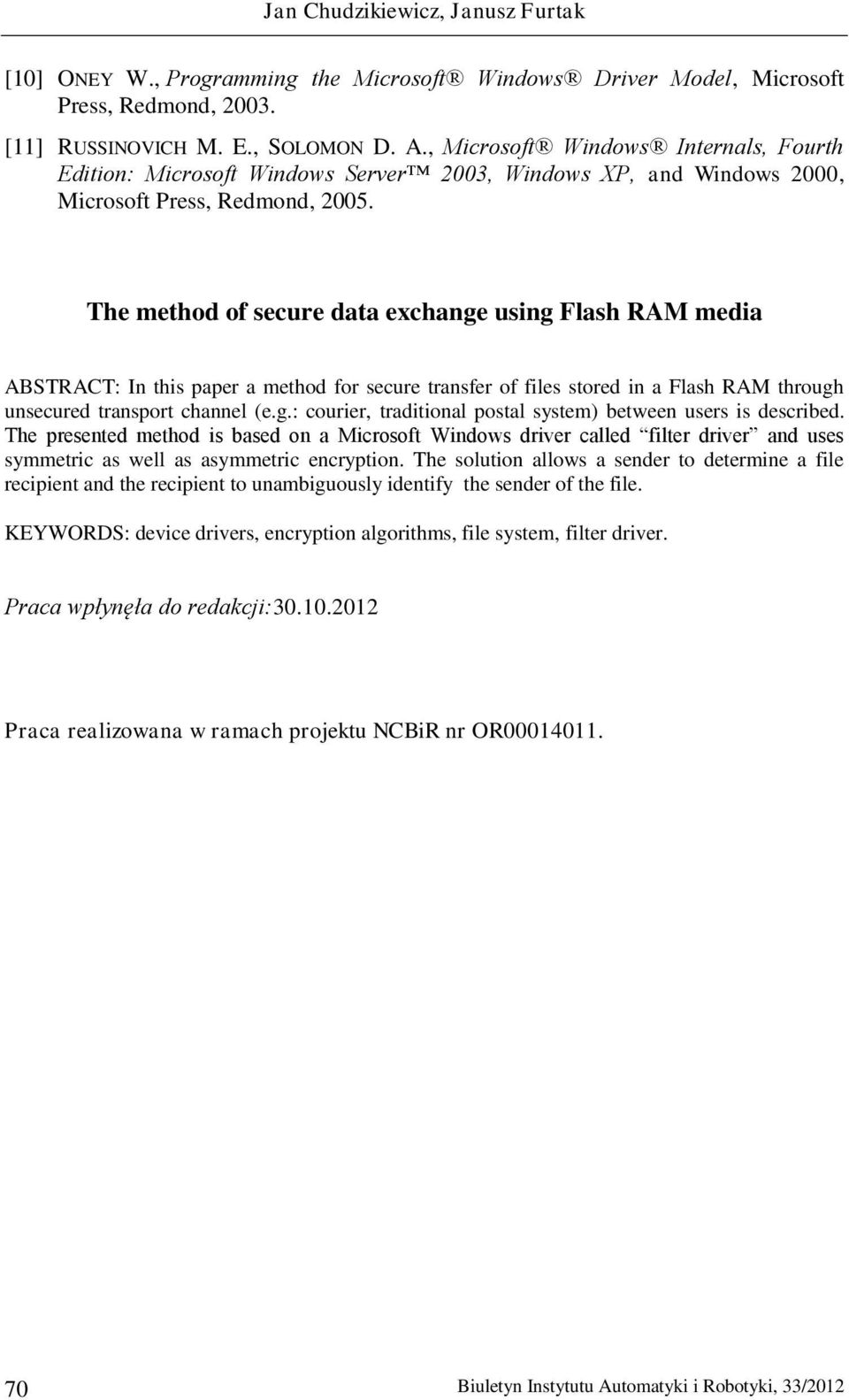 The method of secure data exchange using Flash RAM media ABSTRACT: In this paper a method for secure transfer of files stored in a Flash RAM through unsecured transport channel (e.g.: courier, traditional postal system) between users is described.