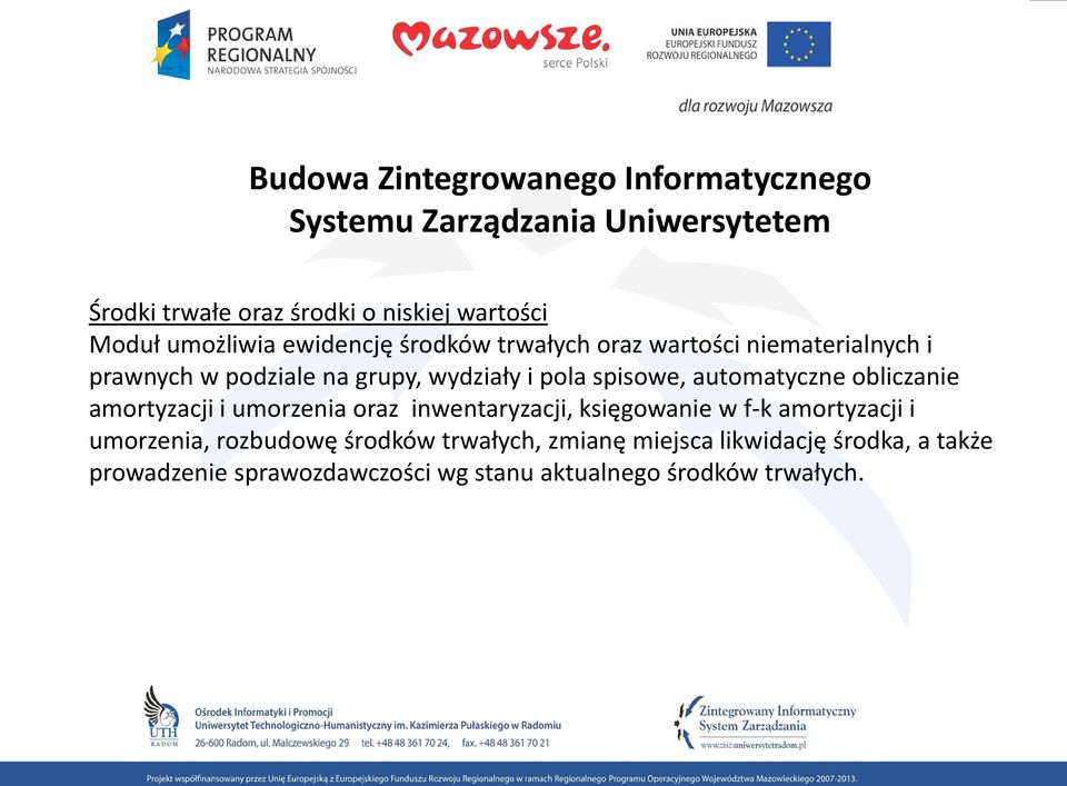 automatyczne obliczanie amortyzacji i umorzenia oraz inwentaryzacji, księgowanie w f-k amortyzacji i umorzenia, rozbudowę