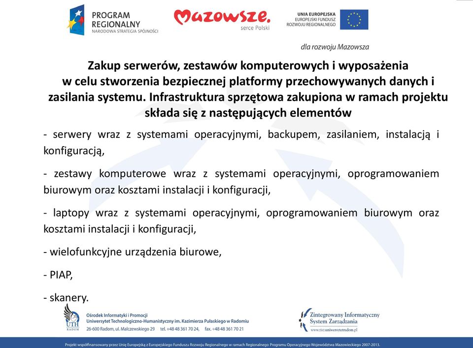 zasilaniem, instalacją i konfiguracją, - zestawy komputerowe wraz z systemami operacyjnymi, oprogramowaniem biurowym oraz kosztami instalacji i