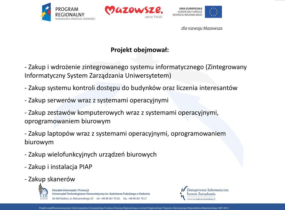 operacyjnymi - Zakup zestawów komputerowych wraz z systemami operacyjnymi, oprogramowaniem biurowym - Zakup laptopów wraz z