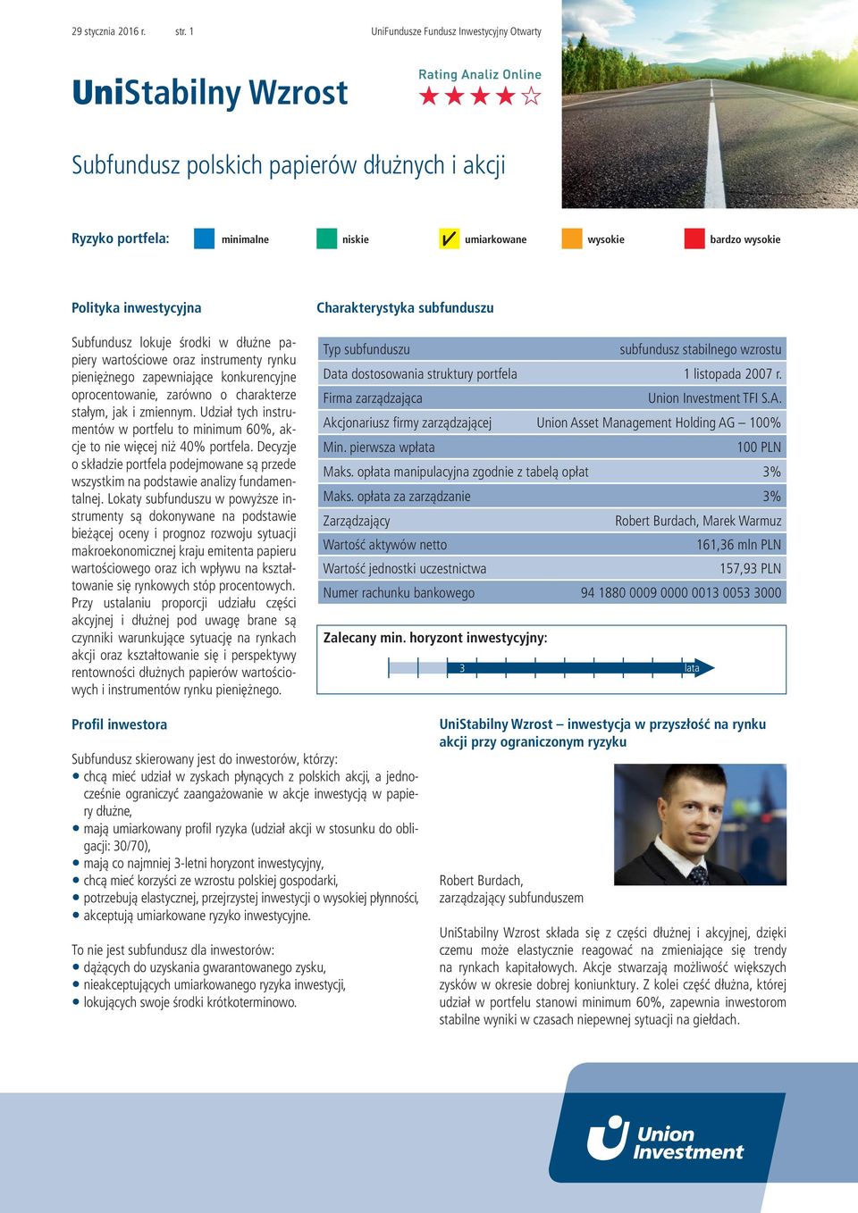 zarówno o charakterze stałym, jak i zmiennym. Udział tych instrumentów w portfelu to minimum 60%, akcje to nie więcej niż 40% portfela.