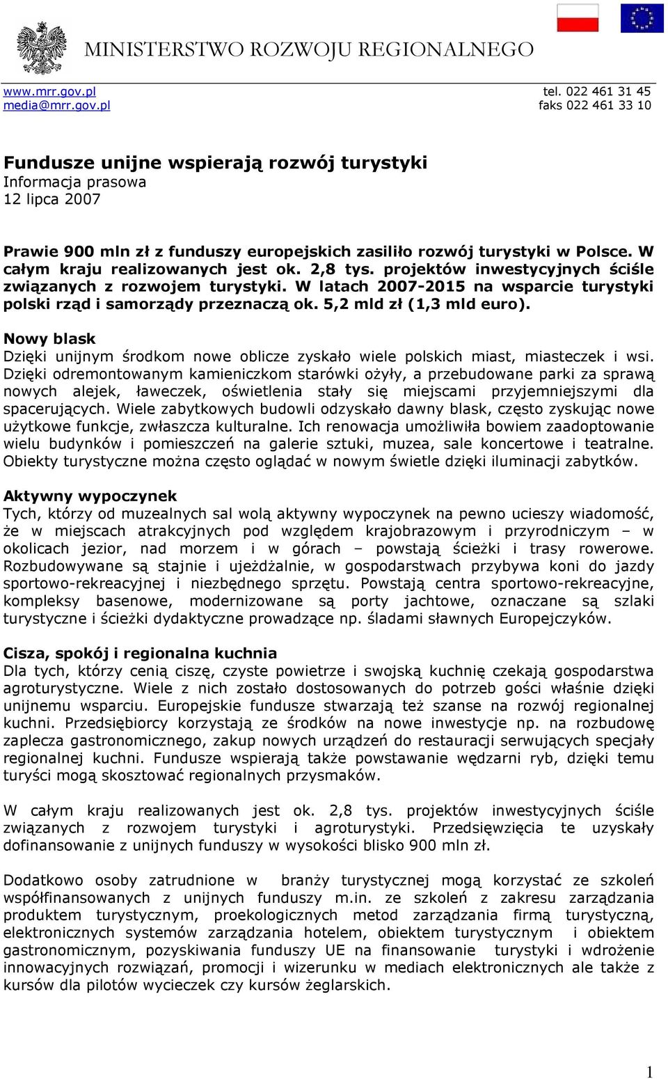 pl faks 022 461 33 10 Fundusze unijne wspierają rozwój turystyki Informacja prasowa 12 lipca 2007 Prawie 900 mln zł z funduszy europejskich zasiliło rozwój turystyki w Polsce.