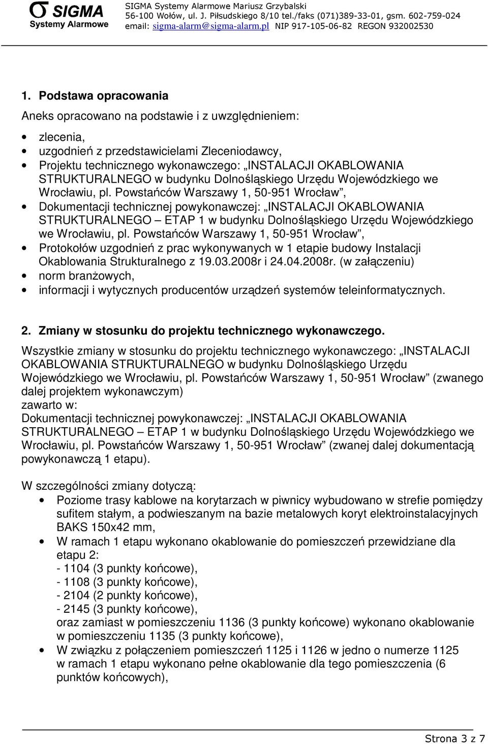 Powstańców Warszawy 1, 50-951 Wrocław, Dokumentacji technicznej powykonawczej: INSTALACJI OKABLOWANIA STRUKTURALNEGO ETAP 1 w budynku Dolnośląskiego Urzędu Wojewódzkiego we Wrocławiu, pl.