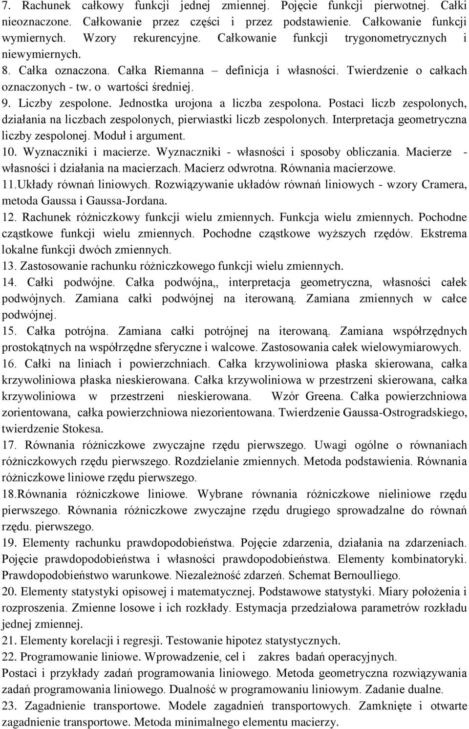 Jednostka urojona a liczba zespolona. Postaci liczb zespolonych, działania na liczbach zespolonych, pierwiastki liczb zespolonych. Interpretacja geometryczna liczby zespolonej. Moduł i argument. 10.