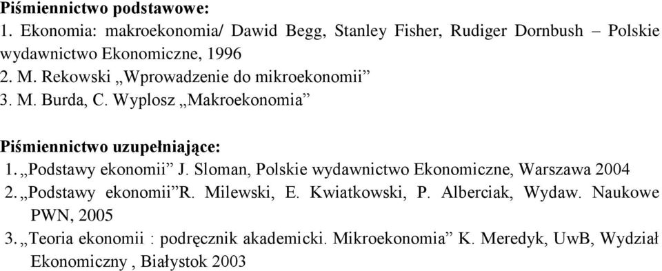 Sloman, Polskie wydawnictwo Ekonomiczne, Warszawa 2004 2. Podstawy ekonomii R. Milewski, E. Kwiatkowski, P.