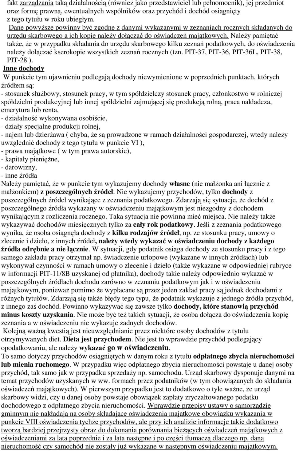 NaleŜy pamiętać takŝe, Ŝe w przypadku składania do urzędu skarbowego kilku zeznań podatkowych, do oświadczenia naleŝy dołączać kserokopie wszystkich zeznań rocznych (tzn.