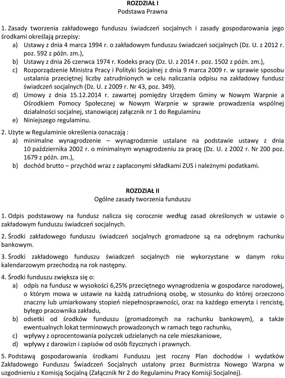 w sprawie sposobu ustalania przeciętnej liczby zatrudnionych w celu naliczania odpisu na zakładowy fundusz świadczeń socjalnych (Dz. U. z 2009 r. Nr 43, poz. 349). d) Umowy z dnia 15.12.2014 r.