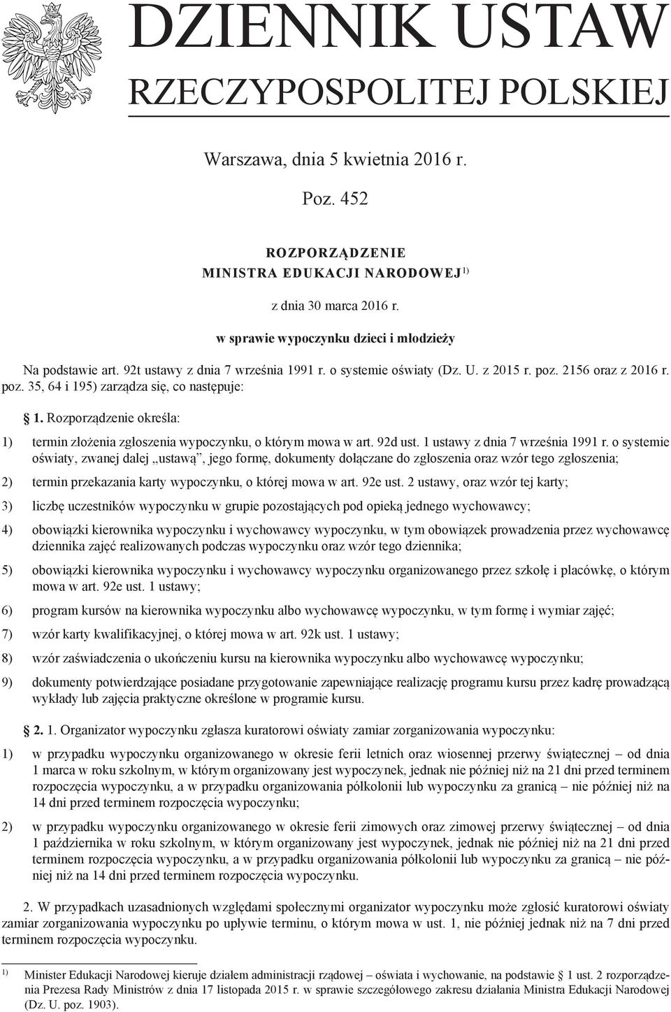 Rozporządzenie określa: 1) termin złożenia zgłoszenia wypoczynku, o którym mowa w art. 92d ust. 1 ustawy z dnia 7 września 1991 r.